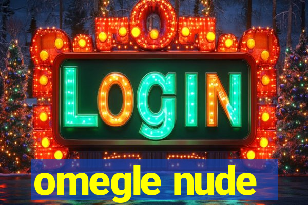 omegle nude